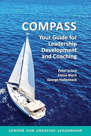 compass your guide for leadership development and coaching 1st edition peter scisco ,elaine biech ,george