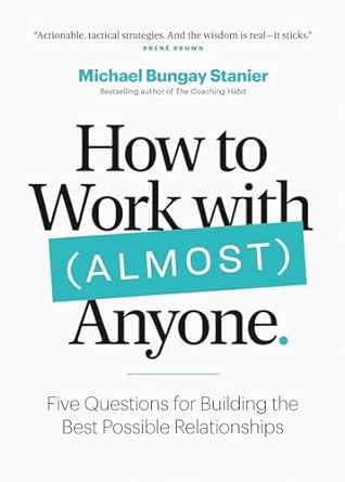 how to work with almost anyone five questions for building the best possible relationships 1st edition