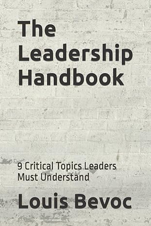 the leadership handbook 9 critical topics leaders must understand 1st edition louis bevoc ,allison shearsett