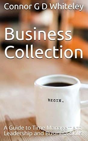 business collection a guide to time management leadership and business skills 1st edition connor g d whiteley