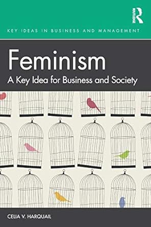 feminism a key idea for business and society 1st edition celia v. harquail 1138315184, 978-1138315181