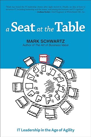 a seat at the table it leadership in the age of agility 1st edition mark schwartz 1942788118, 978-1942788119