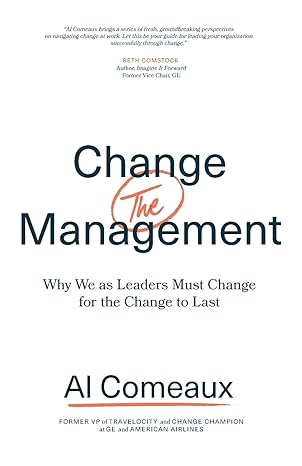 the change management why we as leaders must change for the change to last 1st edition al comeaux 1544509154,