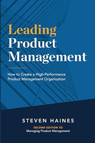 leading product management how to create a high performance product management organization 1st edition