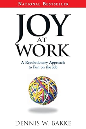 joy at work a revolutionary approach to fun on the job 1st edition dennis w. bakke 0976268647, 978-0976268642