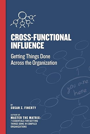 cross functional influence getting things done across the organization 1st edition susan z finerty