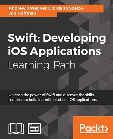 swift developing ios applications learning path 1st edition andrew j wagner ,jon hoffman ,giordano scalzo