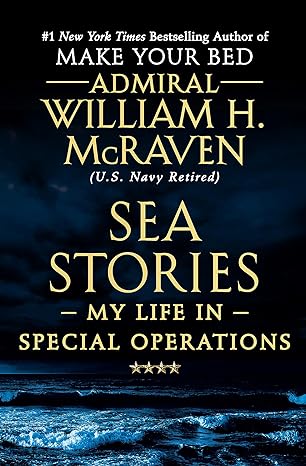 sea stories my life in special operations 1st edition william h mcraven 153872975x, 978-1538729755