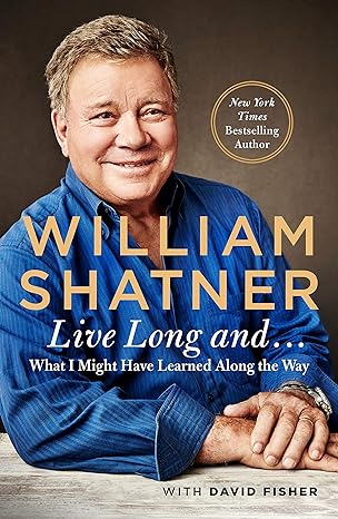 live long and what i might have learned along the way 1st edition william shatner 1250166705, 978-1250166708