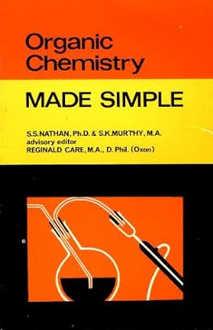 organic chemistry made simple 1st edition s s nathan, ph d s k murthy, m a, reginald care, m a , d phil oxon