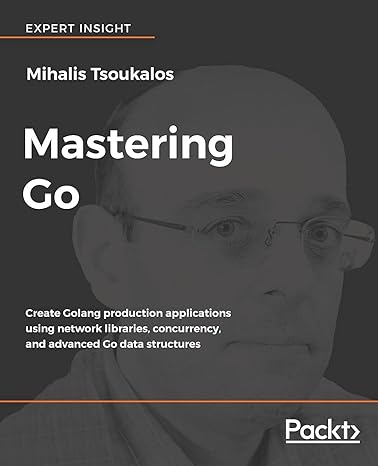 mastering go create golang production applications using network libraries concurrency and advanced go data
