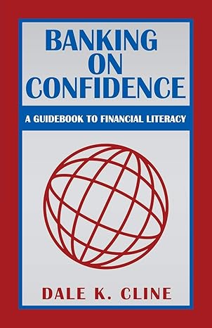 banking on confidence a guidebook to financial literacy 1st edition dale k. cline 1491755822, 978-1491755822