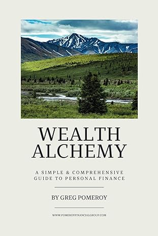 wealth alchemy a simple and comprehensive guide to personal finance 1st edition greg pomeroy 979-8867401306