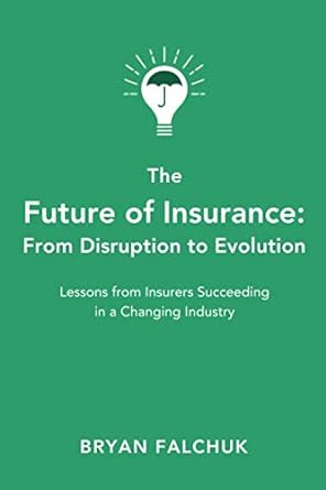 the future of insurance from disruption to evolution 1st edition bryan falchuk ,caribou honig 979-8647174963