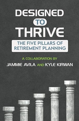 designed to thrive the five pillars of retirement planning 1st edition jammie avila ,kyle kirwan