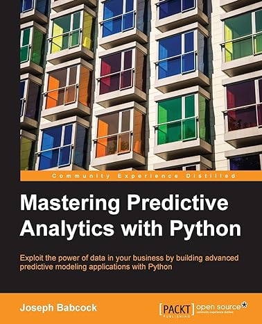 mastering predictive analytics with python 1st edition joseph babcock 1785882716, 978-1785882715
