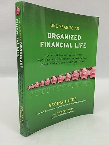 one year to an organized financial life from your bills to your bank account your home to your retirement the