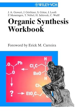 organic synthesis workbook 1st edition j a gewert, j gorlitzer, s gotze, j looft, p menningen, t nobel, h