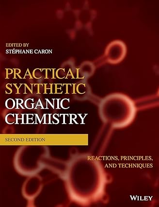 practical synthetic organic chemistry reactions principles and techniques 2nd edition stephane caron