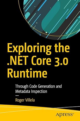 exploring the .net core 3.0 runtime through code generation and metadata inspection 1st edition roger villela