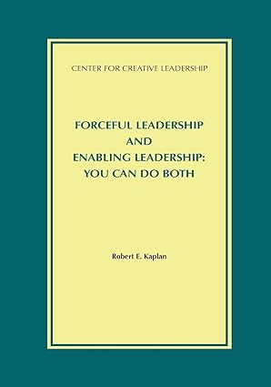 forceful leadership and enabling leadership you can do both 1st edition robert e kaplan md 1932973745,