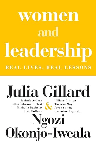 women and leadership real lives real lessons 1st edition julia gillard ,ngozi okonjo-iweala 0262543826,
