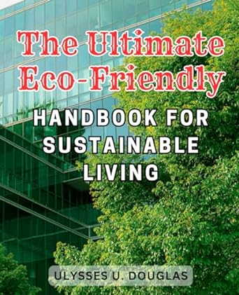 the ultimate eco friendly handbook for sustainable living sustainable living made simple expert strategies