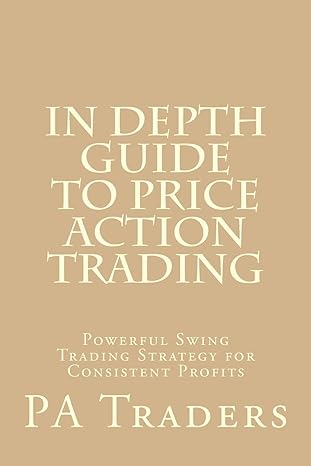 in depth guide to price action trading powerful swing trading strategy for consistent profits 1st edition pa