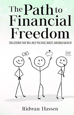 the path to financial freedom ten lessons that will help you save invest and build wealth 1st edition ridwan
