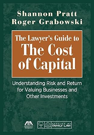 the lawyer s guide to the cost of capital understanding risk and return for valuing businesses and other