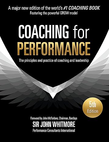 coaching for performance  the principles and practice of coaching and leadership 5th edition sir john