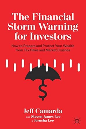 the financial storm warning for investors how to prepare and protect your wealth from tax hikes and market