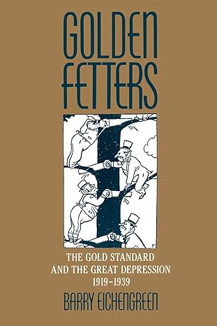 golden fetters the gold standard and the great depression 1919 1939 1st soft cover edition barry eichengreen