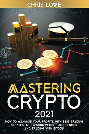 mastering crypto 2021 how to maximise your profits with best trading strategies investing in cryptocurrencies