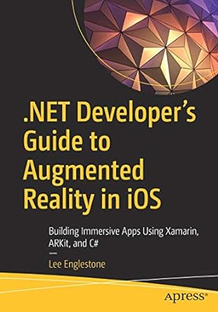 .net developers guide to augmented reality in ios building immersive apps using xamarin arkit and c# 1st