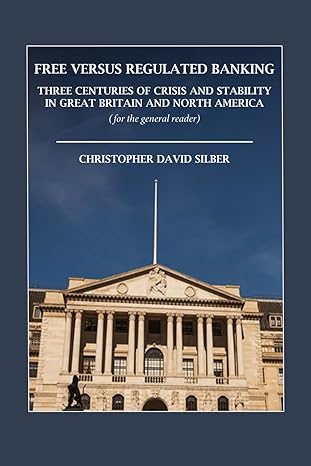 free versus regulated banking three centuries of crisis and stability in great britain and north america 1st