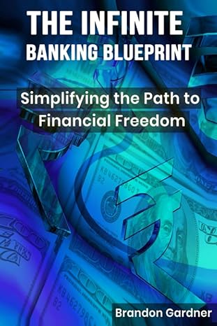 the infinite banking blueprint simplifying the path to financial freedom 1st edition brandon gardner