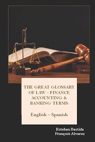 the great glossary of law finance accounting and banking terms english spanish 1st edition esteban bastida