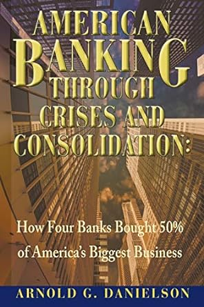 american banking through crises and consolidation how four banks bought 50 of america s biggest business 2nd