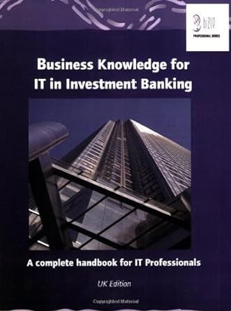 business knowledge for it in investment banking a complete handbook for it professionals 1st edition essvale