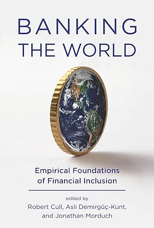 banking the world empirical foundations of financial inclusion 1st edition robert cull ,asli demirguc-kunt