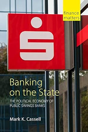 banking on the state the political economy of public savings banks 1st edition mark k. cassell 1788211960,