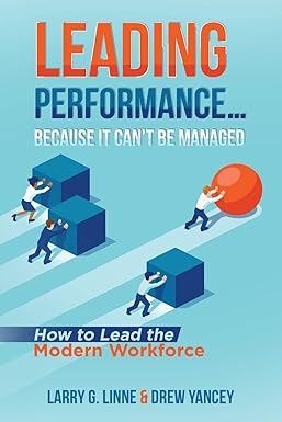 leading performance because it can t be managed how to lead the modern workforce 1st edition larry g. linne