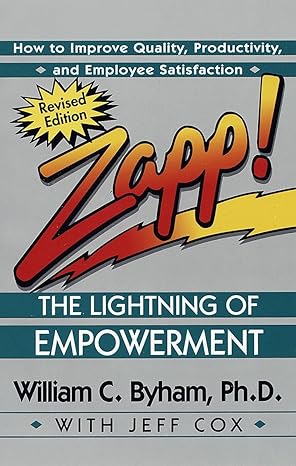 zapp the lightning of empowerment how to improve quality productivity and employee satisfaction 1st edition
