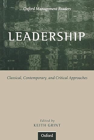 leadership classical contemporary and critical approaches 1st edition keith grint 0198781814, 978-0198781813