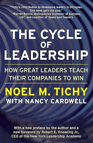 the cycle of leadership how great leaders teach their companies to win 1st edition noel m. tichy