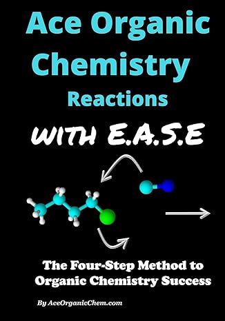 ace organic chemistry reactions with e.a.s.e the four step method to organic chemistry success 1st edition