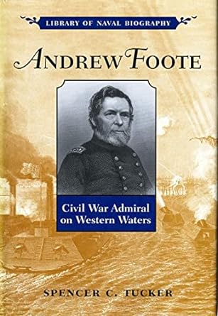 andrew foote civil war admiral on western waters 1st edition spencer c tucker 1682473406, 978-1682473405