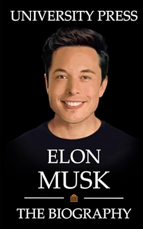 Elon Musk The Biography Of Elon Musk