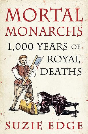 mortal monarchs 1000 years of royal deaths 1st edition suzie edge 1472294238, 978-1472294234